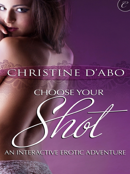 Title details for Choose Your Shot: An Interactive Erotic Adventure by Christine d'Abo - Available